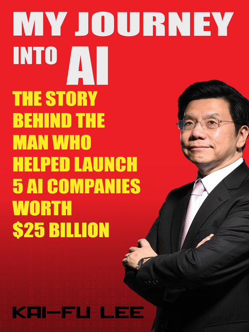 Title details for My Journey into AI by Dr. Kai-Fu Lee - Available